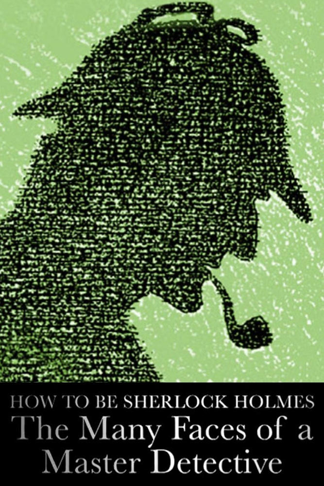 Постер How to Be Sherlock Holmes: The Many Faces of a Master Detective
